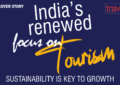 India's renewed focus on Tourism SUSTAINABILITY IS KEY TO GROWTH India completes 75 years of its Independence this month. Prime Minister Narendra Modi, in his 76th Independence Day speech from the ramparts of the historic Red Fort, urged Indians to work towards a 'viksit Bharat' (developed India).